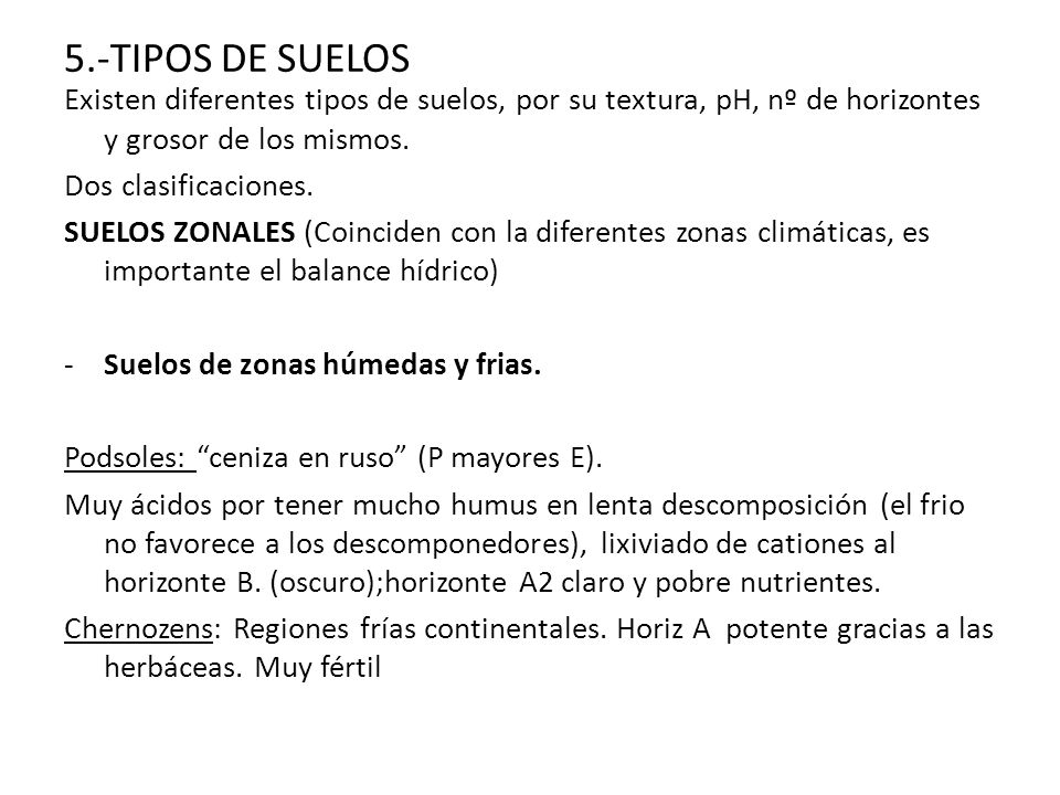 5.-TIPOS DE SUELOS Existen diferentes tipos de suelos, por su textura, pH, nº de horizontes y grosor de los mismos.