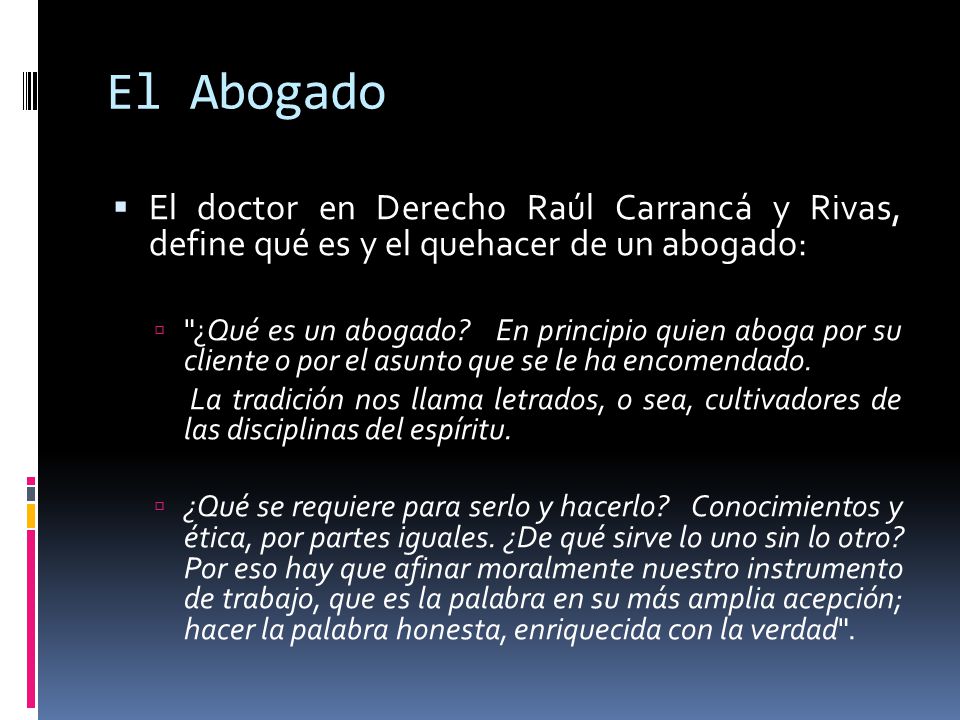 El Abogado El doctor en Derecho Raúl Carrancá y Rivas, define qué es y el quehacer de un abogado: