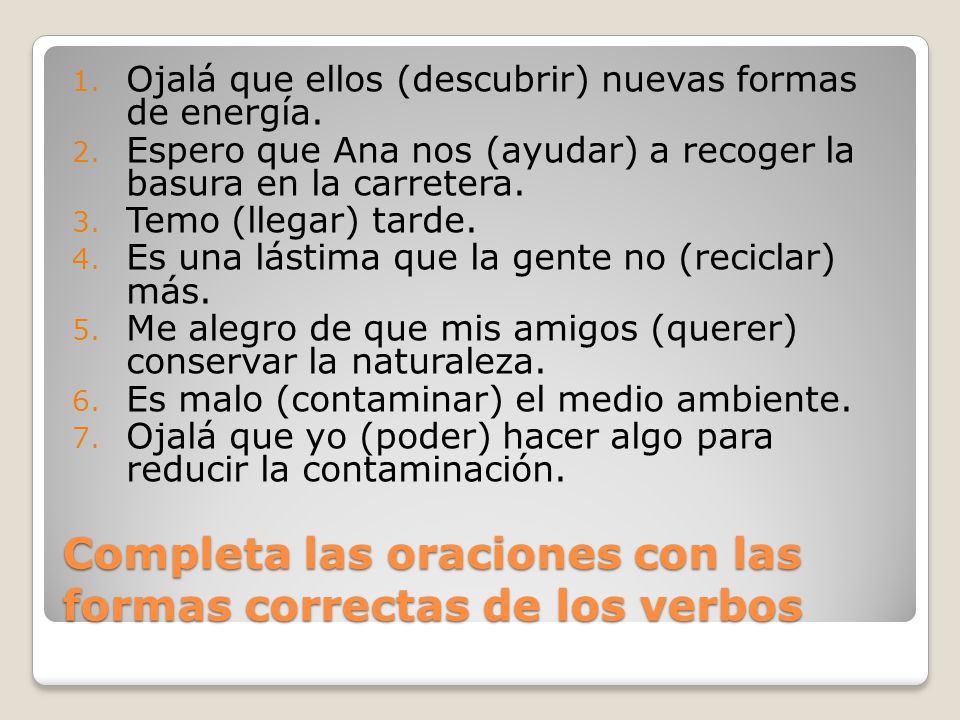 Completa las oraciones con las formas correctas de los verbos