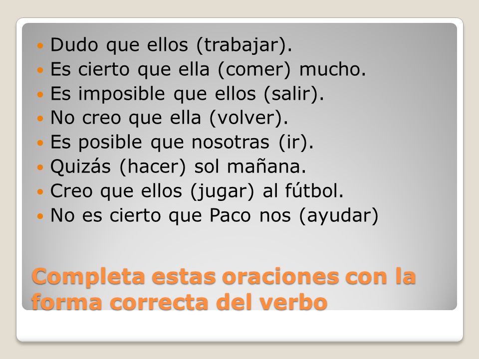 Completa estas oraciones con la forma correcta del verbo