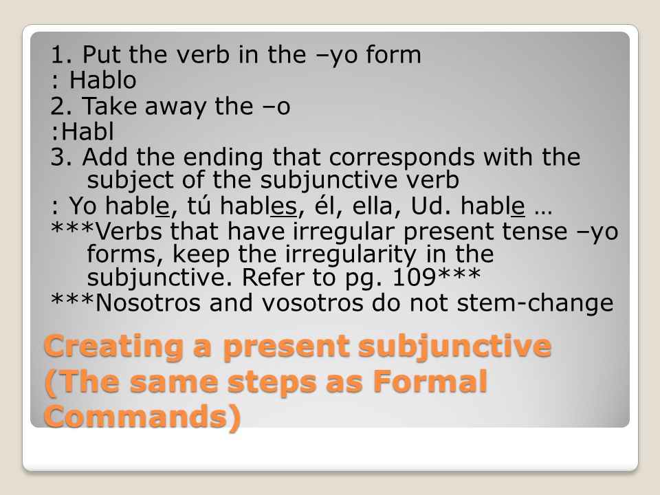 Creating a present subjunctive (The same steps as Formal Commands)