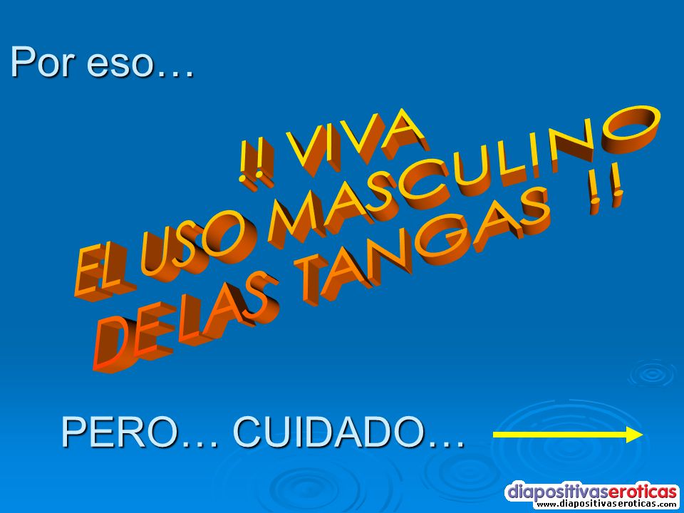 Por eso… !! VIVA EL USO MASCULINO DE LAS TANGAS !! PERO… CUIDADO…