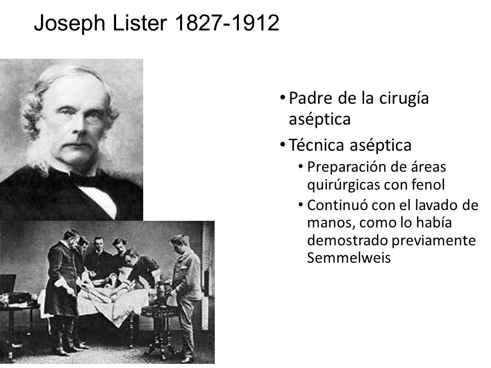 Joseph Lister Padre de la cirugía aséptica Técnica aséptica