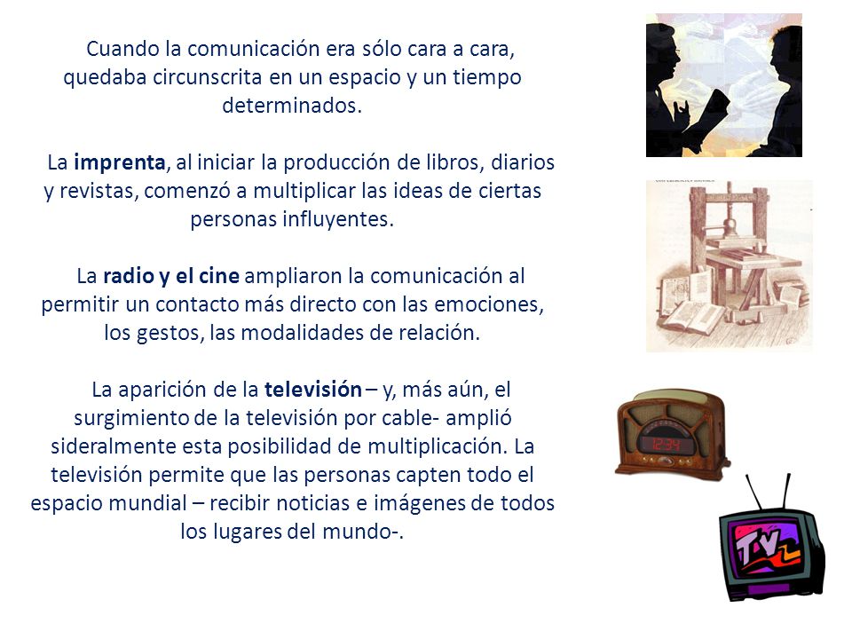 Cuando la comunicación era sólo cara a cara, quedaba circunscrita en un espacio y un tiempo determinados.