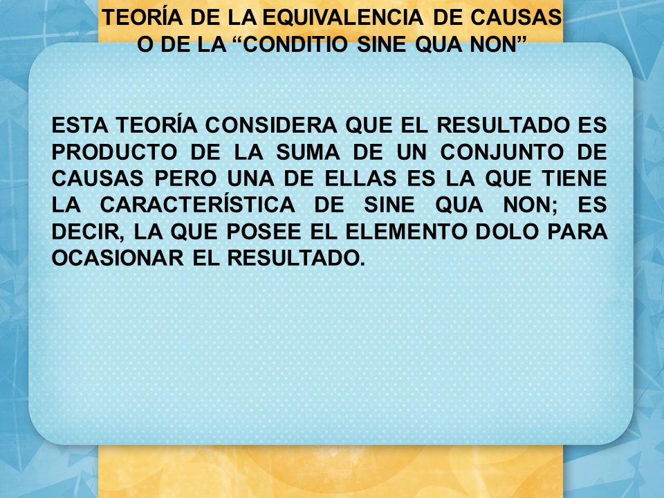 TEORÍA DE LA EQUIVALENCIA DE CAUSAS O DE LA CONDITIO SINE QUA NON