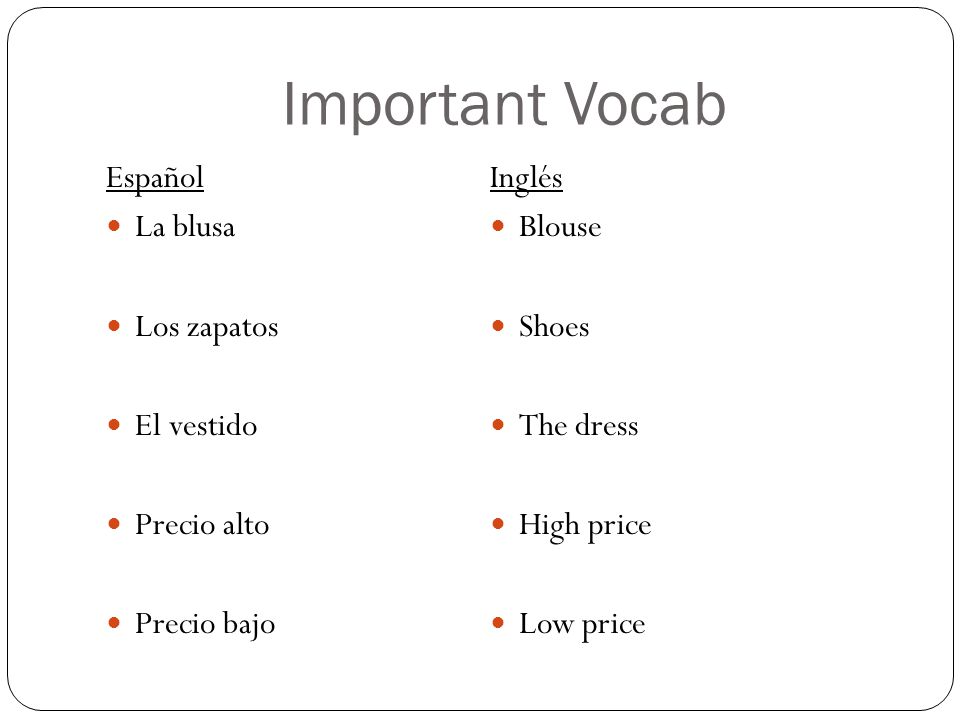 Important Vocab Español La blusa Los zapatos El vestido Precio alto