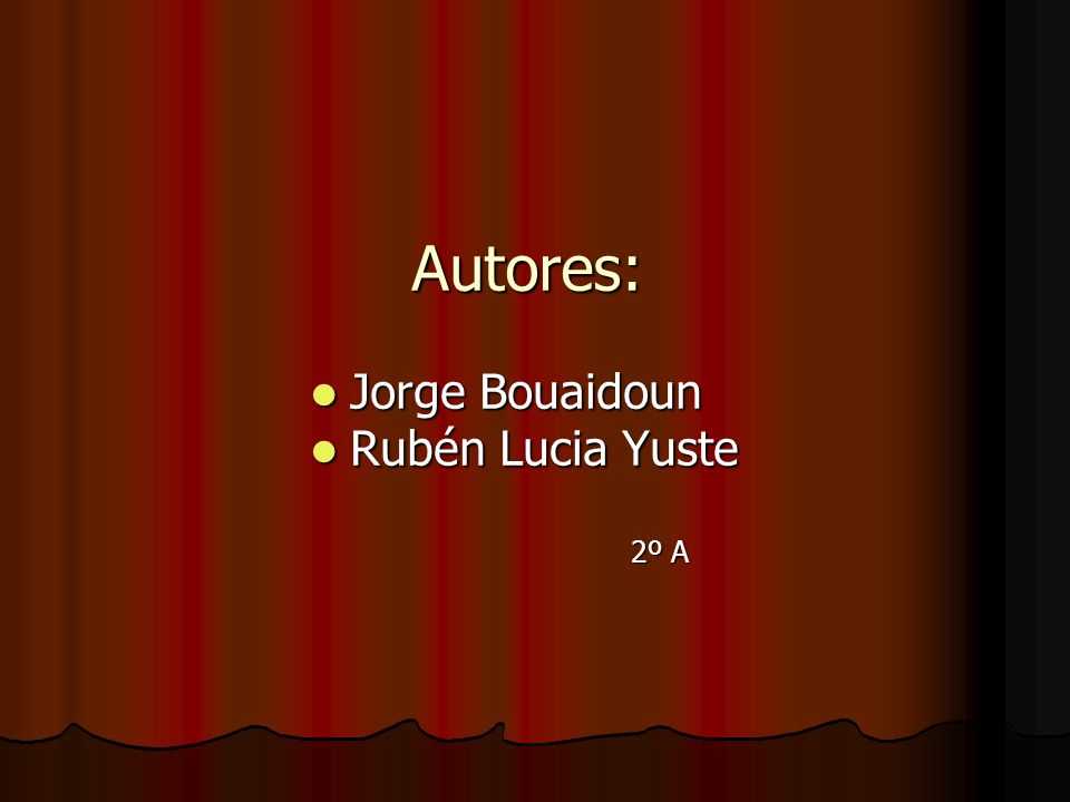 Autores: Jorge Bouaidoun Rubén Lucia Yuste 2º A