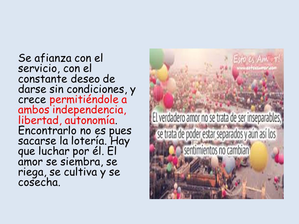 Se afianza con el servicio, con el constante deseo de darse sin condiciones, y crece permitiéndole a ambos independencia, libertad, autonomía.