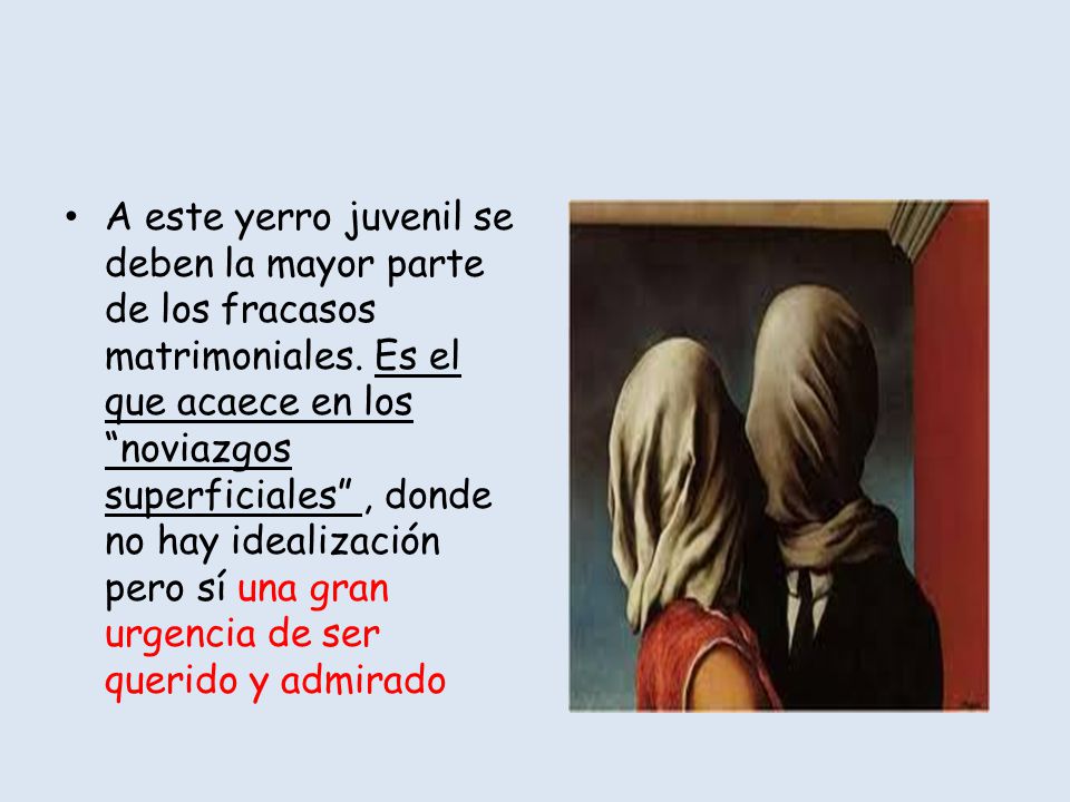 A este yerro juvenil se deben la mayor parte de los fracasos matrimoniales.