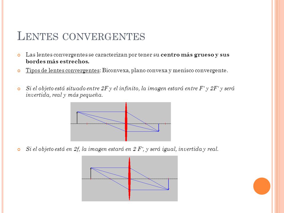 Lentes convergentes Las lentes convergentes se caracterizan por tener su centro más grueso y sus bordes más estrechos.