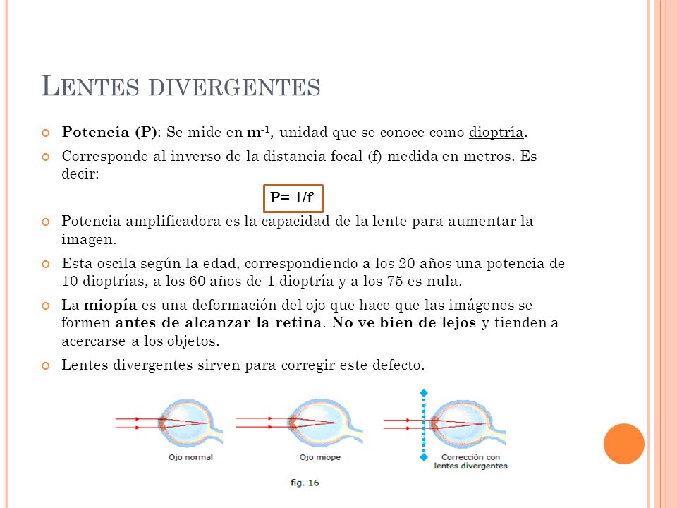Lentes divergentes Potencia (P): Se mide en m-1, unidad que se conoce como dioptría.