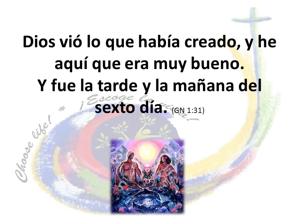 Dios vió lo que había creado, y he aquí que era muy bueno