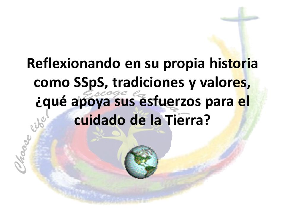 Reflexionando en su propia historia como SSpS, tradiciones y valores, ¿qué apoya sus esfuerzos para el cuidado de la Tierra