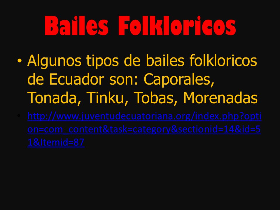 Bailes Folkloricos Algunos tipos de bailes folkloricos de Ecuador son: Caporales, Tonada, Tinku, Tobas, Morenadas.