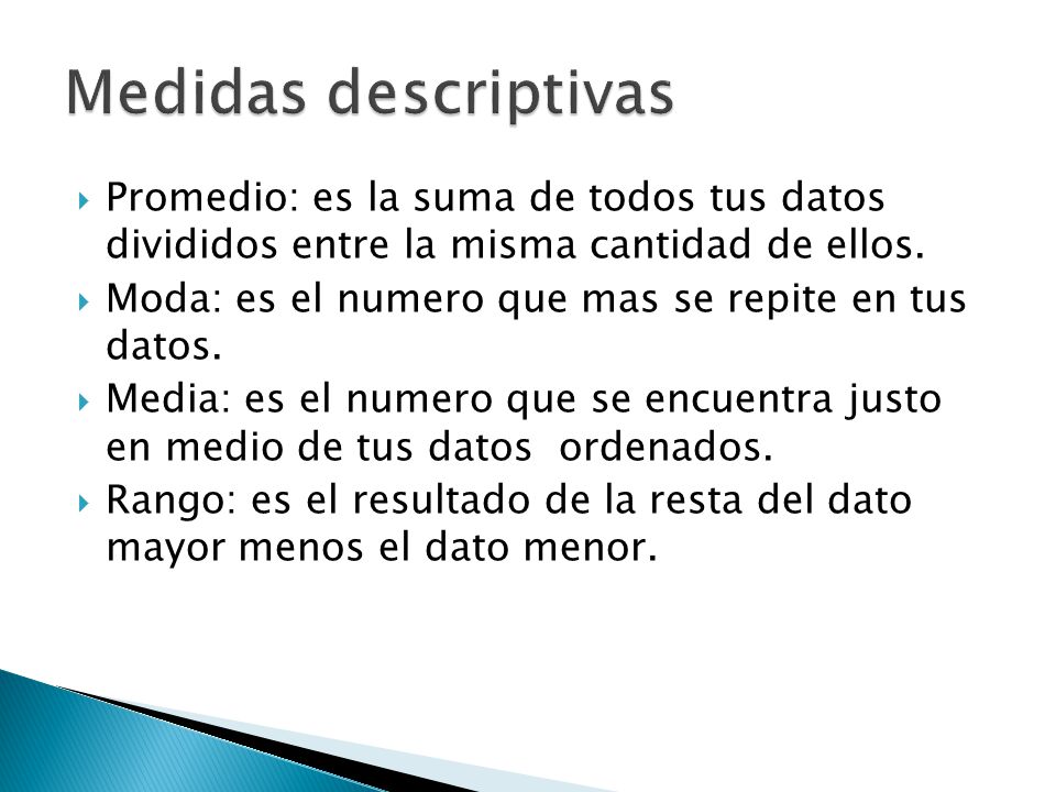 Medidas descriptivas Promedio: es la suma de todos tus datos divididos entre la misma cantidad de ellos.