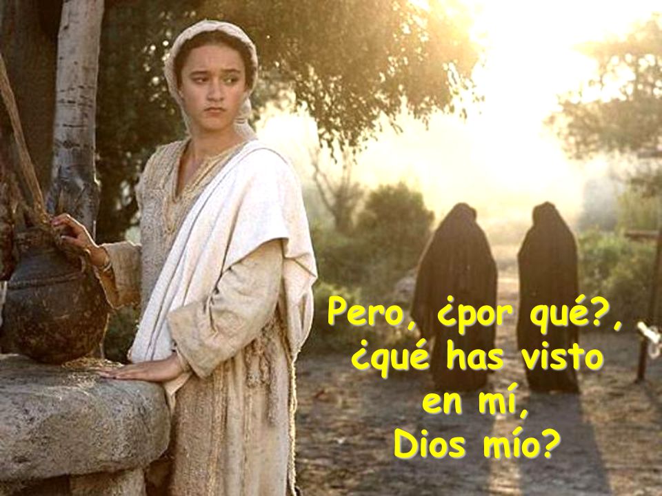 Pero, ¿por qué , ¿qué has visto en mí,