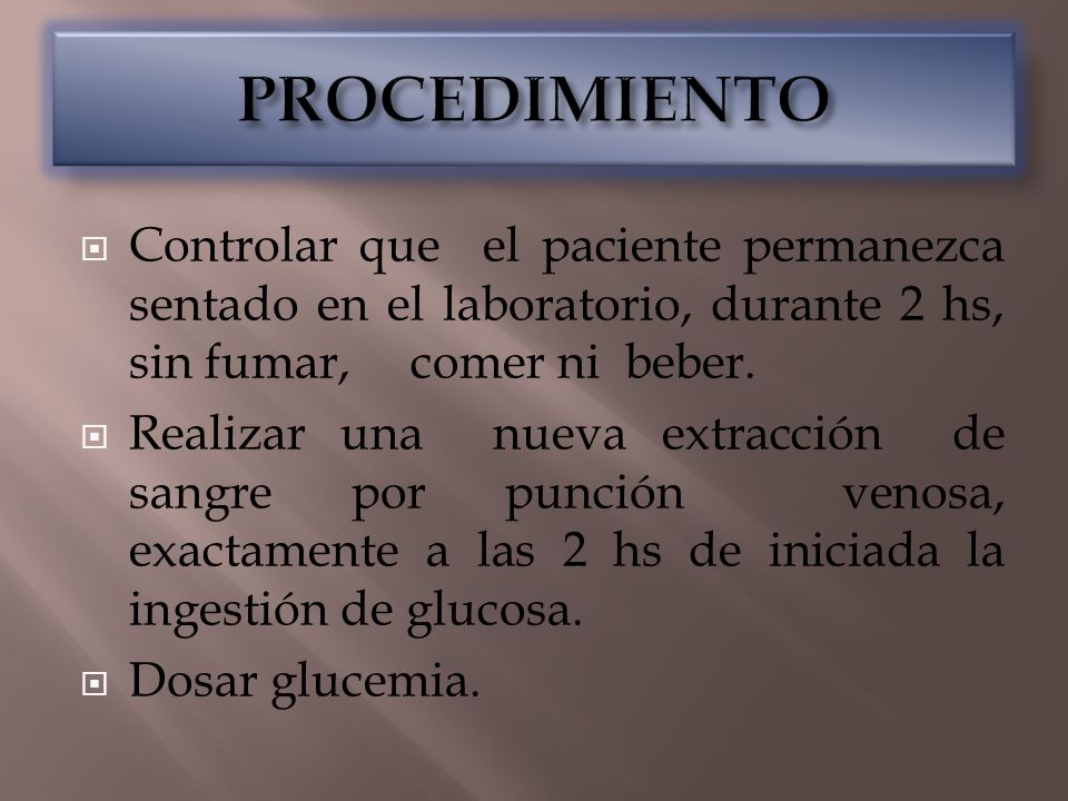 PROCEDIMIENTO Controlar que el paciente permanezca sentado en el laboratorio, durante 2 hs, sin fumar, comer ni beber.