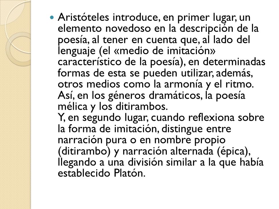 Aristóteles introduce, en primer lugar, un elemento novedoso en la descripción de la poesía, al tener en cuenta que, al lado del lenguaje (el «medio de imitación» característico de la poesía), en determinadas formas de esta se pueden utilizar, además, otros medios como la armonía y el ritmo.