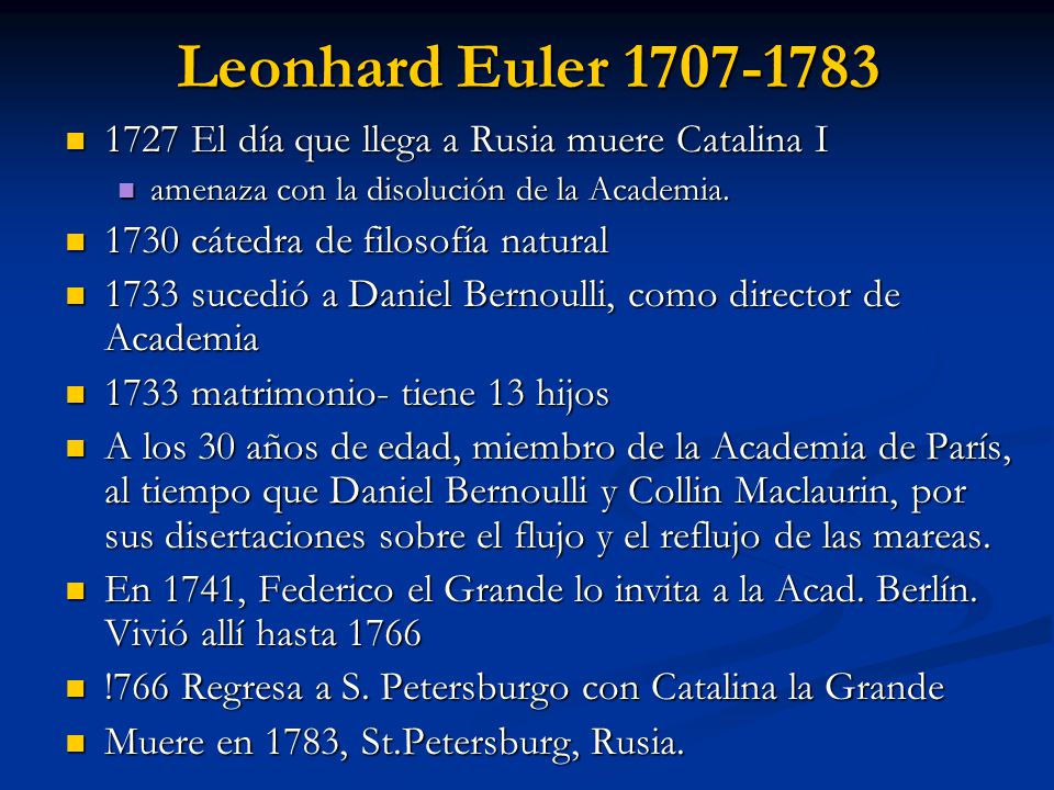 Leonhard Euler El día que llega a Rusia muere Catalina I. amenaza con la disolución de la Academia.