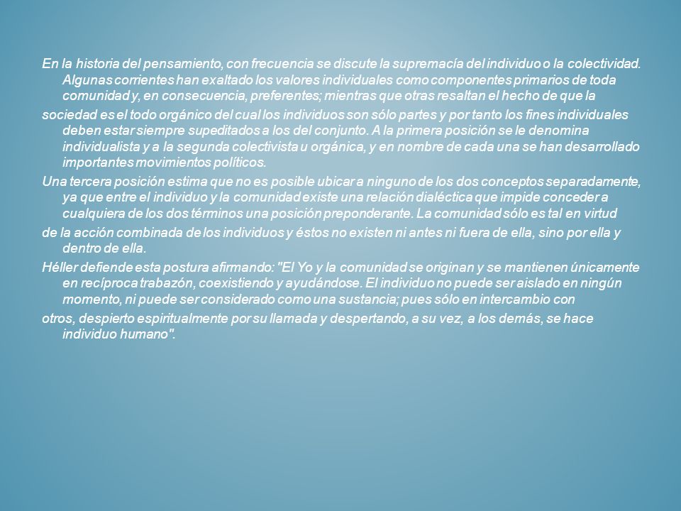 En la historia del pensamiento, con frecuencia se discute la supremacía del individuo o la colectividad.