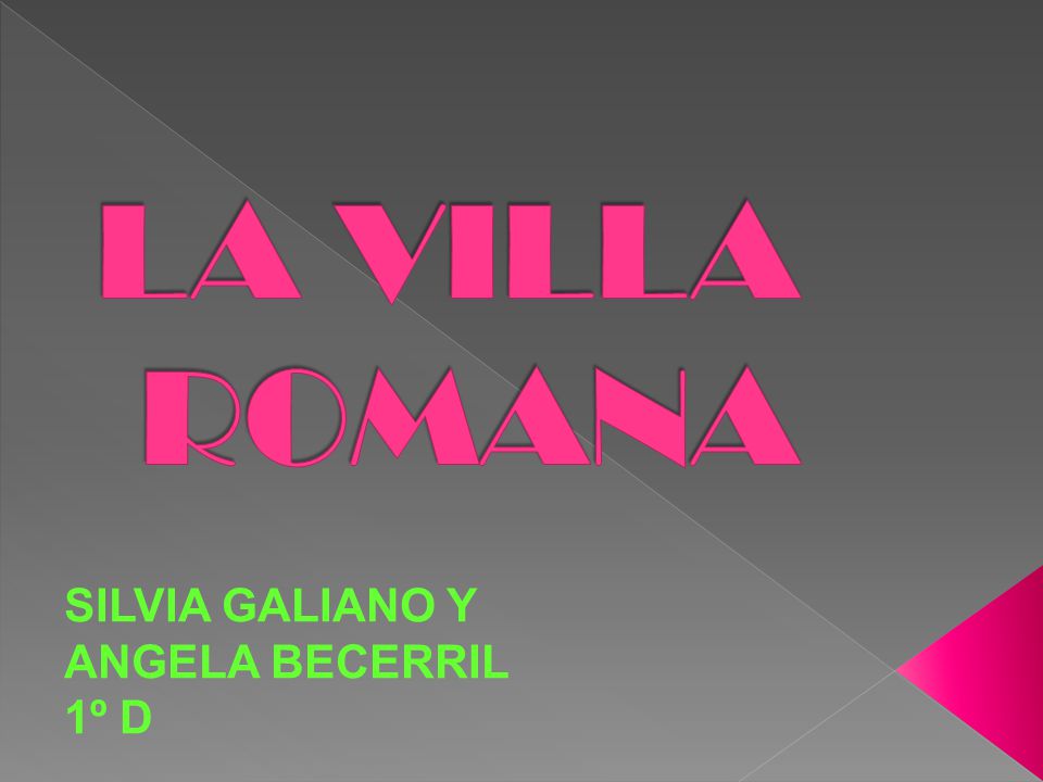 LA VILLA ROMANA SILVIA GALIANO Y ANGELA BECERRIL 1º D