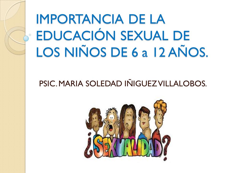 IMPORTANCIA DE LA EDUCACIÓN SEXUAL DE LOS NIÑOS DE 6 a 12 AÑOS.