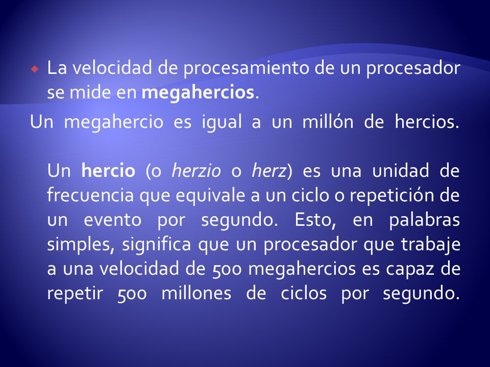 La velocidad de procesamiento de un procesador se mide en megahercios.