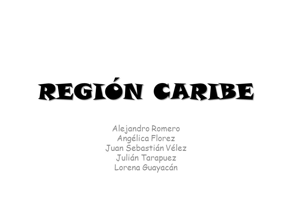 REGIÓN CARIBE Alejandro Romero Angélica Florez Juan Sebastián Vélez