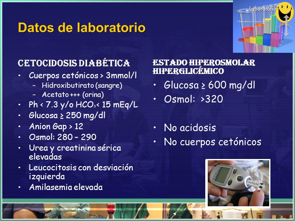 Datos de laboratorio Cetocidosis diabética Glucosa ≥ 600 mg/dl