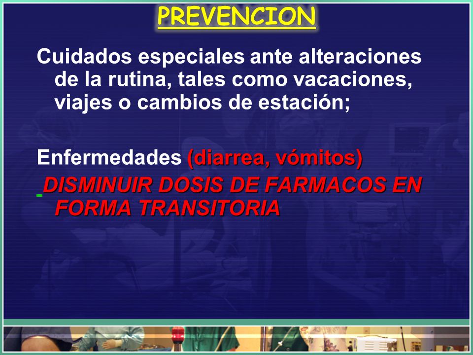 PREVENCION Cuidados especiales ante alteraciones de la rutina, tales como vacaciones, viajes o cambios de estación;