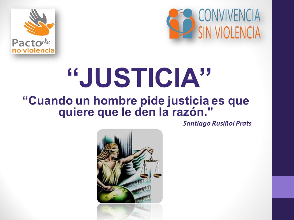 Cuando un hombre pide justicia es que quiere que le den la razón.