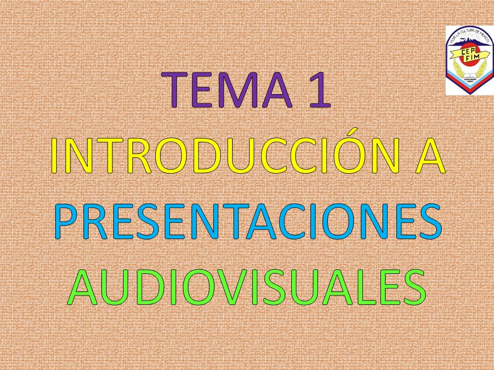 TEMA 1 INTRODUCCIÓN A PRESENTACIONES AUDIOVISUALES