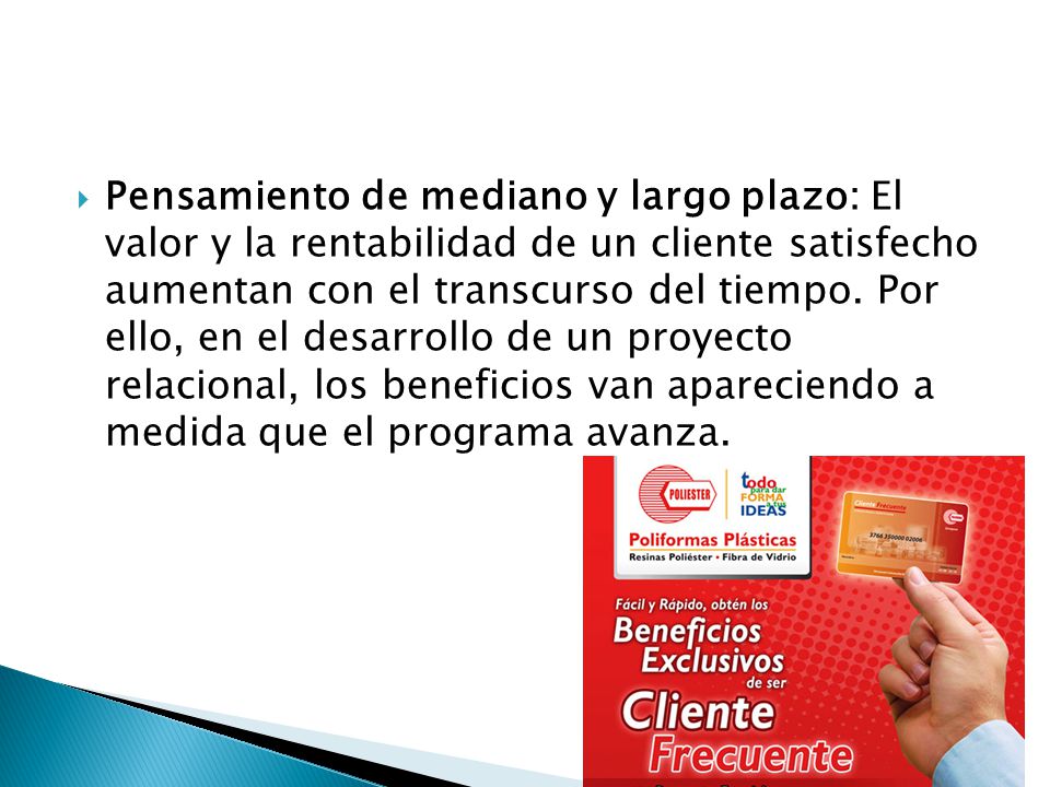 Pensamiento de mediano y largo plazo: El valor y la rentabilidad de un cliente satisfecho aumentan con el transcurso del tiempo.