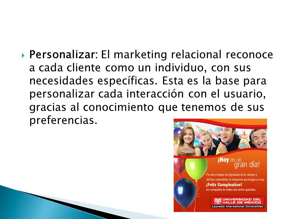 Personalizar: El marketing relacional reconoce a cada cliente como un individuo, con sus necesidades específicas.