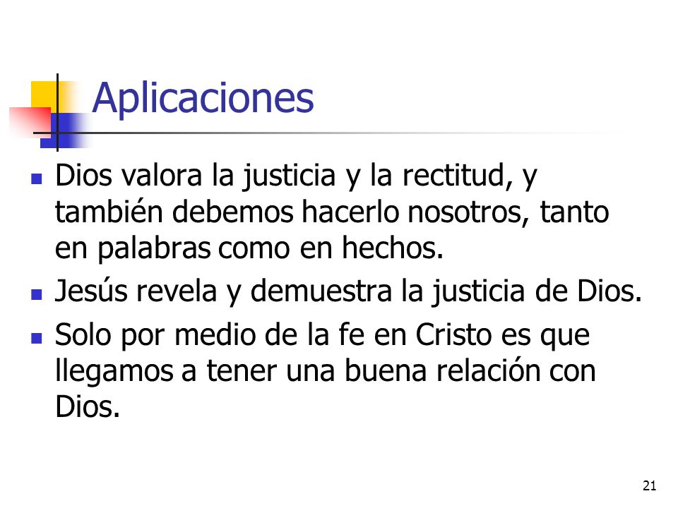 Aplicaciones Dios valora la justicia y la rectitud, y también debemos hacerlo nosotros, tanto en palabras como en hechos.