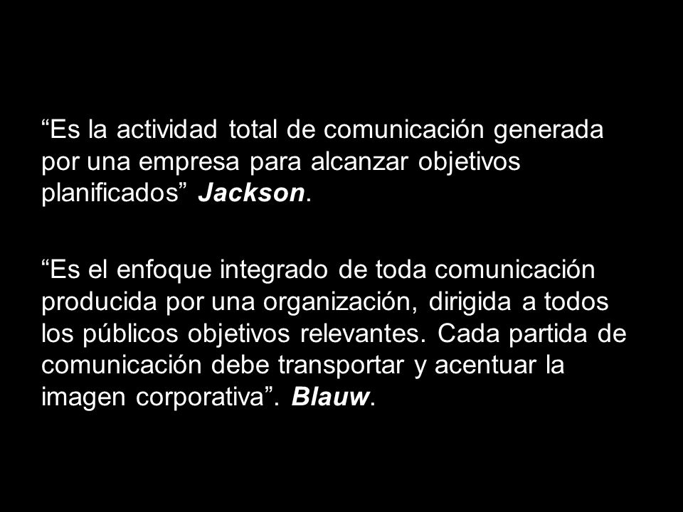 Es la actividad total de comunicación generada por una empresa para alcanzar objetivos planificados Jackson.