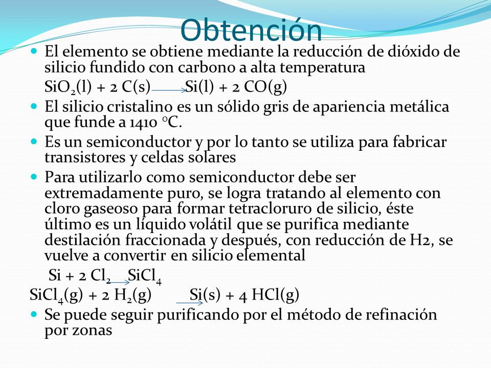 Obtención El elemento se obtiene mediante la reducción de dióxido de silicio fundido con carbono a alta temperatura.