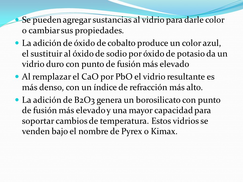 Se pueden agregar sustancias al vidrio para darle color o cambiar sus propiedades.