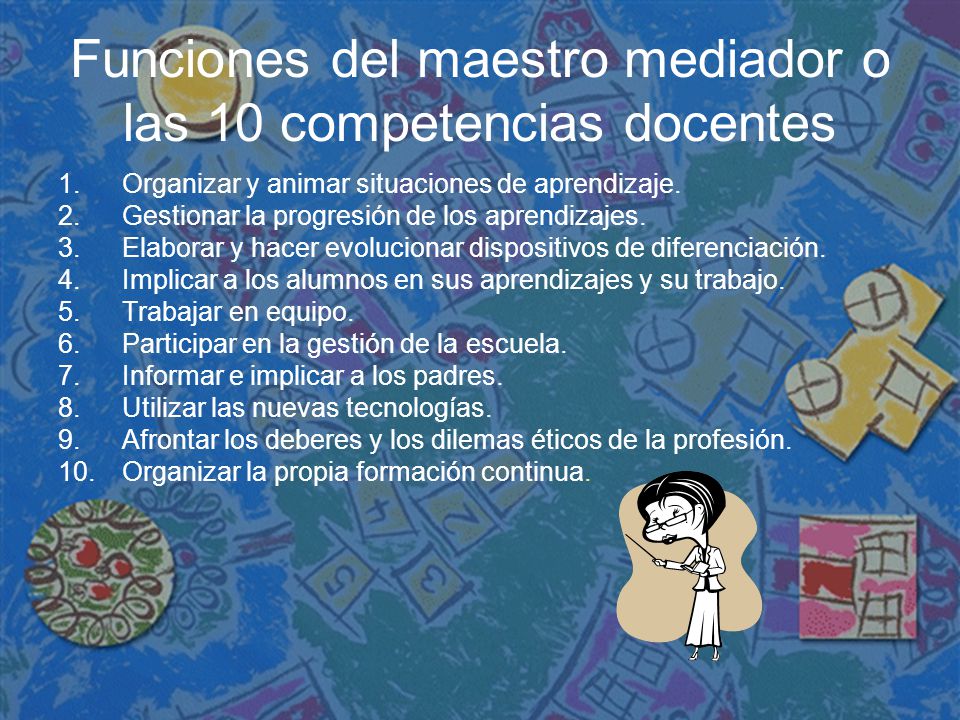 Funciones del maestro mediador o las 10 competencias docentes
