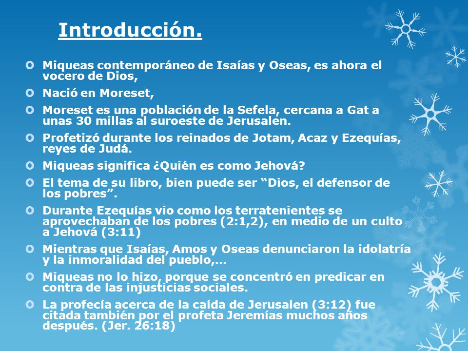 Introducción. Miqueas contemporáneo de Isaías y Oseas, es ahora el vocero de Dios, Nació en Moreset,