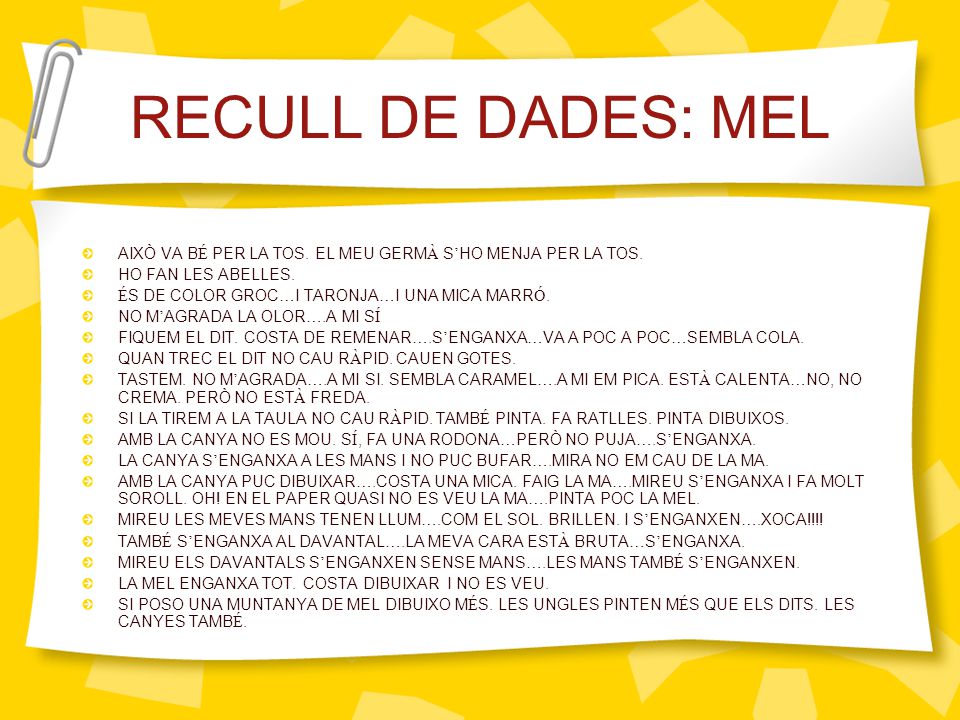 RECULL DE DADES: MEL AIXÒ VA BÉ PER LA TOS. EL MEU GERMÀ S’HO MENJA PER LA TOS. HO FAN LES ABELLES.