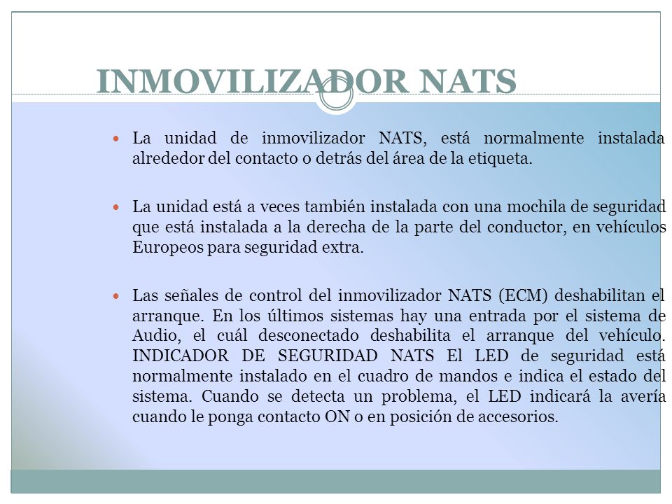 INMOVILIZADOR NATS La unidad de inmovilizador NATS, está normalmente instalada alrededor del contacto o detrás del área de la etiqueta.