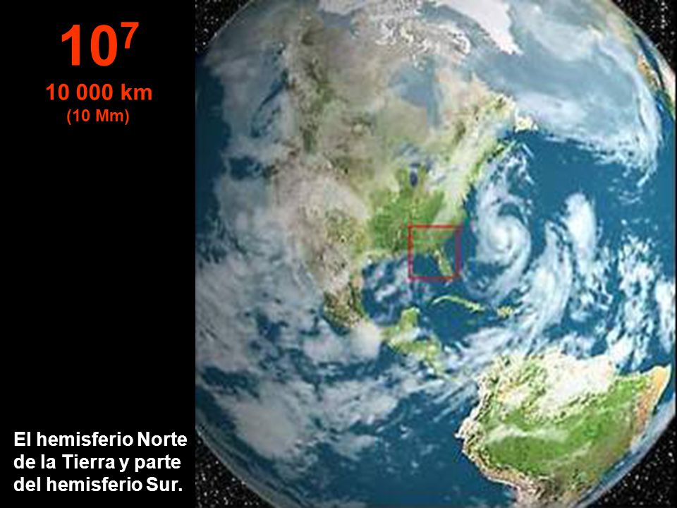 km (10 Mm) El hemisferio Norte de la Tierra y parte del hemisferio Sur.