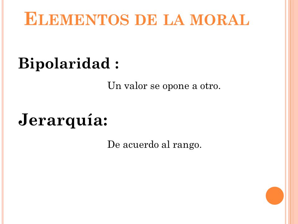 Elementos de la moral Jerarquía: De acuerdo al rango. Bipolaridad :