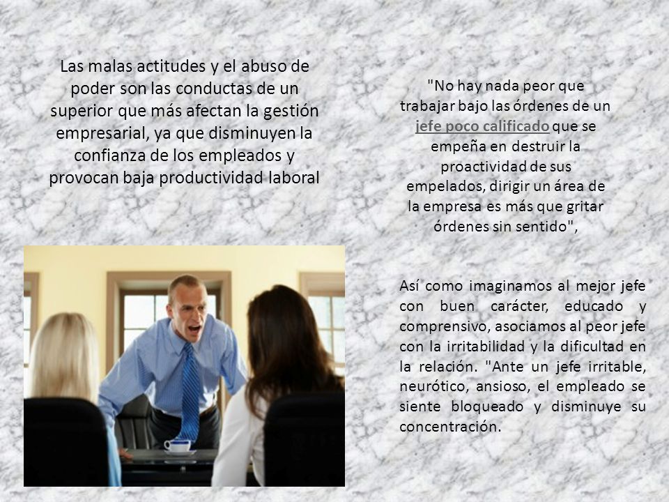 Las malas actitudes y el abuso de poder son las conductas de un superior que más afectan la gestión empresarial, ya que disminuyen la confianza de los empleados y provocan baja productividad laboral