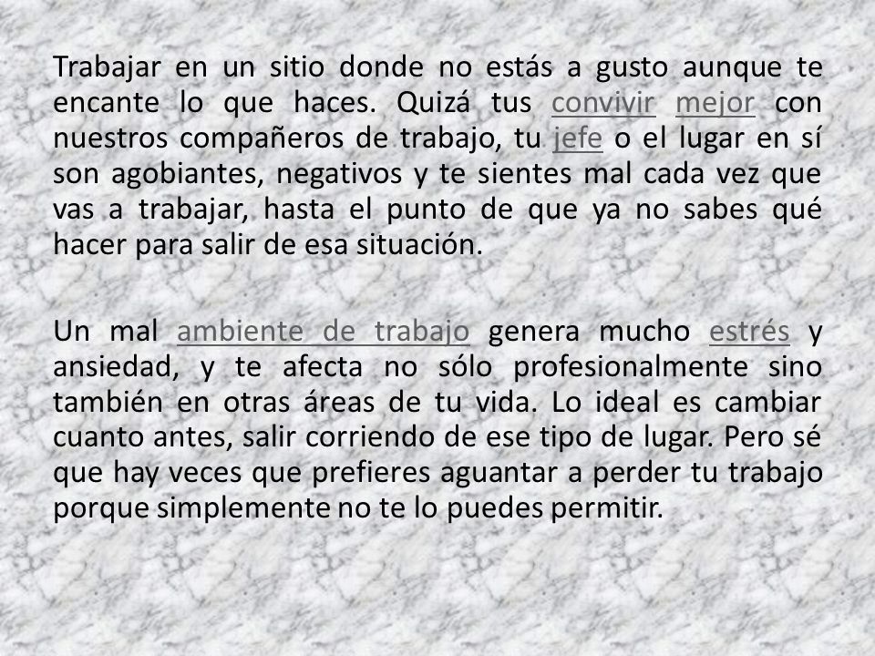 Trabajar en un sitio donde no estás a gusto aunque te encante lo que haces.