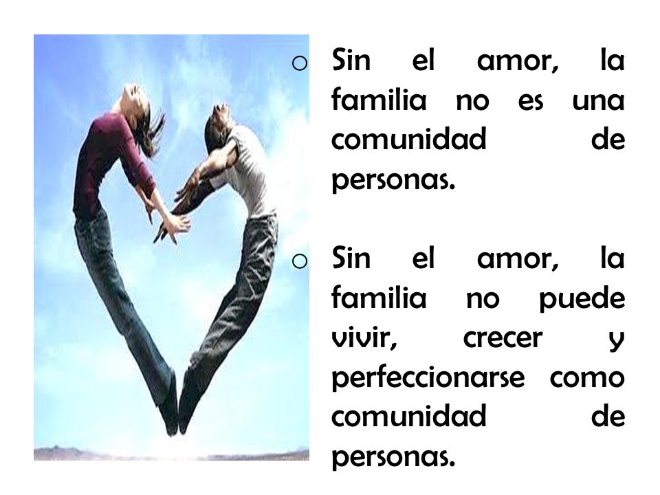 Sin el amor, la familia no es una comunidad de personas.
