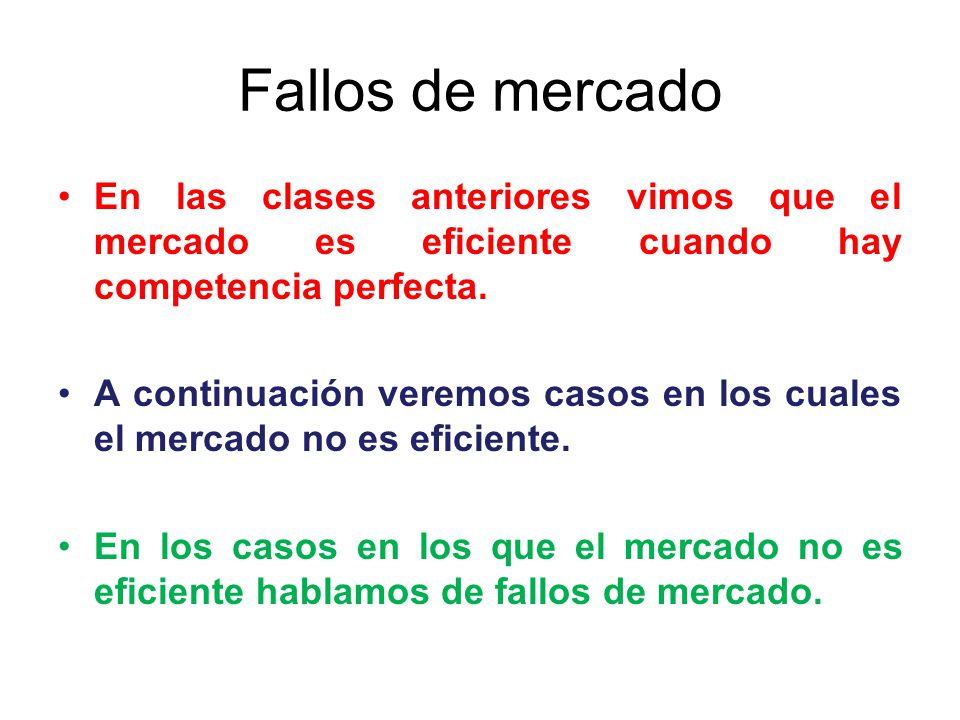 Fallos de mercado En las clases anteriores vimos que el mercado es eficiente cuando hay competencia perfecta.