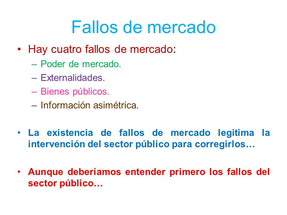 Fallos de mercado Hay cuatro fallos de mercado: Poder de mercado.