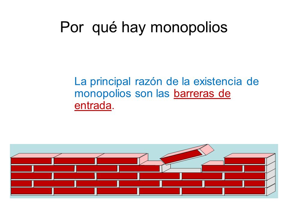 Por qué hay monopolios La principal razón de la existencia de monopolios son las barreras de entrada.